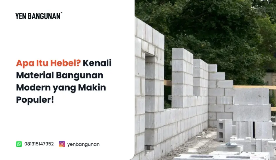 Apa Itu Hebel? Kenali Material Bangunan Modern yang Makin Populer