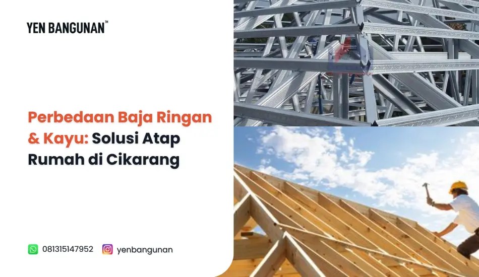 Perbedaan Baja Ringan & Kayu Solusi Atap Rumah di Cikarang