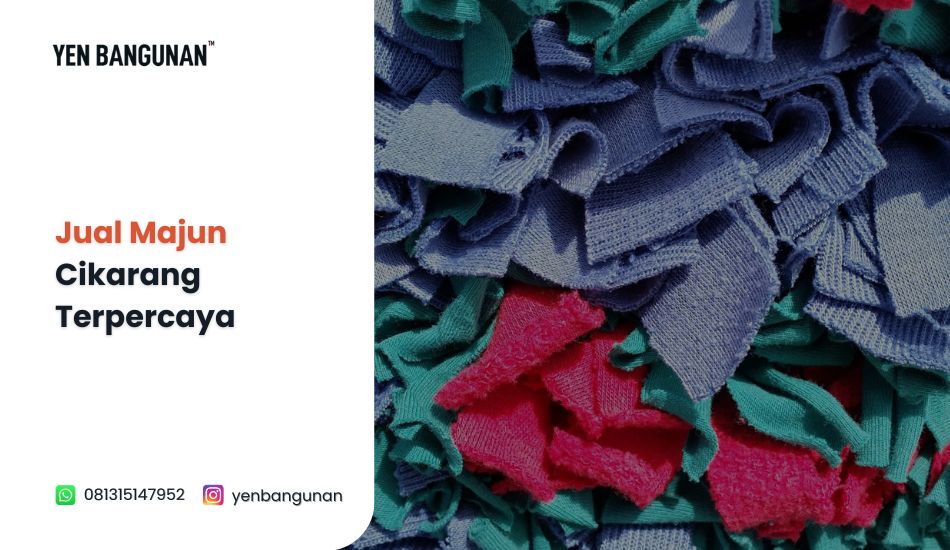 Jual Kain Majun Cikarang Terpercaya – YEN Bangunan&nbsp;Cikarang